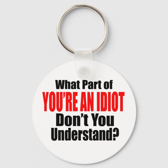 You're an Idiot Keychain (Front)