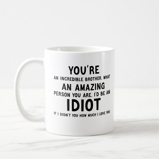 youre an incredible brother funny idiot gift coffee mug (Left)