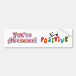 You're Awesome and Think Positive! sticker/sign/ Bumper Sticker