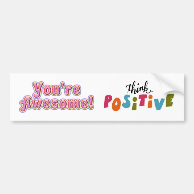 You're Awesome and Think Positive! sticker/sign/ Bumper Sticker (Front)