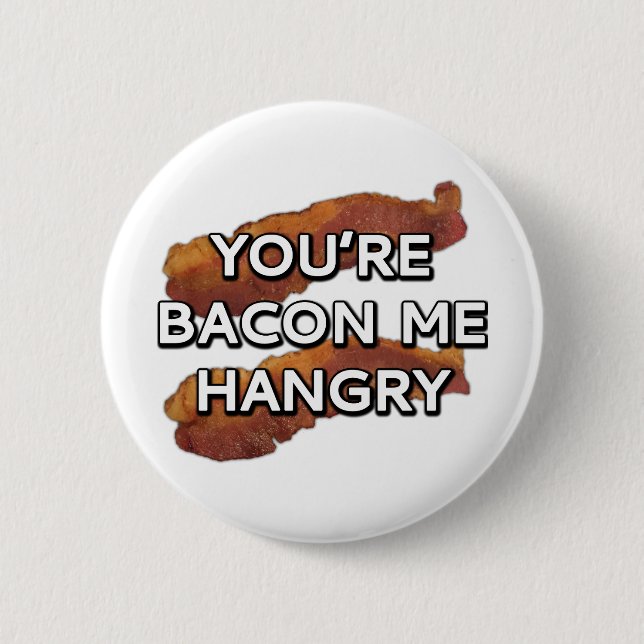 You're bacon me hangry 2 inch round button (Front)