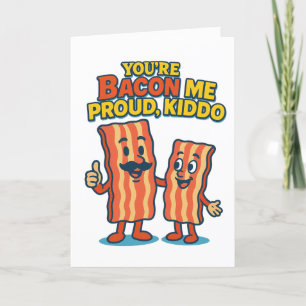 'You're Bacon Me Proud" Congratulations card