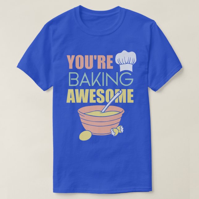You're baking awesome  T-Shirt (Design Front)