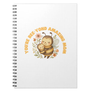 You're Bee-Yond Amazing Mom Mother's Day Notebook
