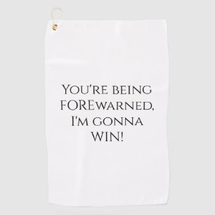 You're Being Forewarned Funny Golf Towel