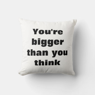 You're bigger than you think throw pillow