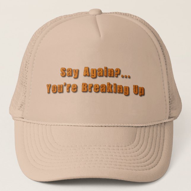 You're Breaking Up Trucker Hat (Front)