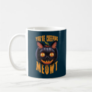 You're Creeping Meowt   Halloween Black Cat Coffee Mug