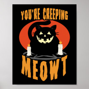 You're Creeping Meowt Halloween Black Cat Pun Poster