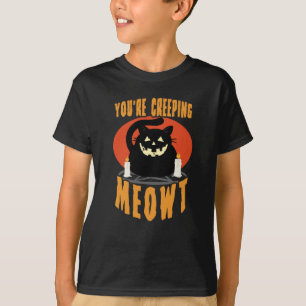 You're Creeping Meowt   Halloween Black Cat Pun T-Shirt