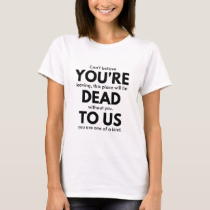You're Dead To Us, Coworker Leaving Gift, Employee T-Shirt