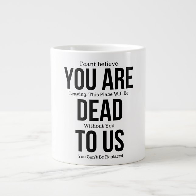 You're Dead to Us Now,Colleague FarewelL Large Coffee Mug (Front)