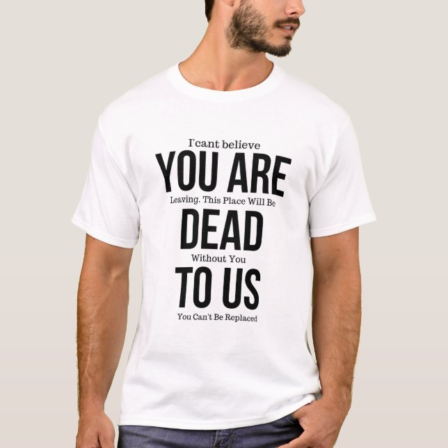 You're Dead to Us Now Magnet T-Shirt (Front)
