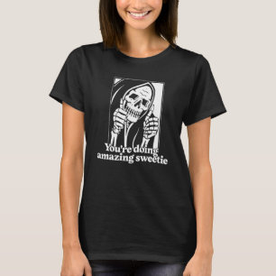 You're doing amazing sweetie 1 T-Shirt