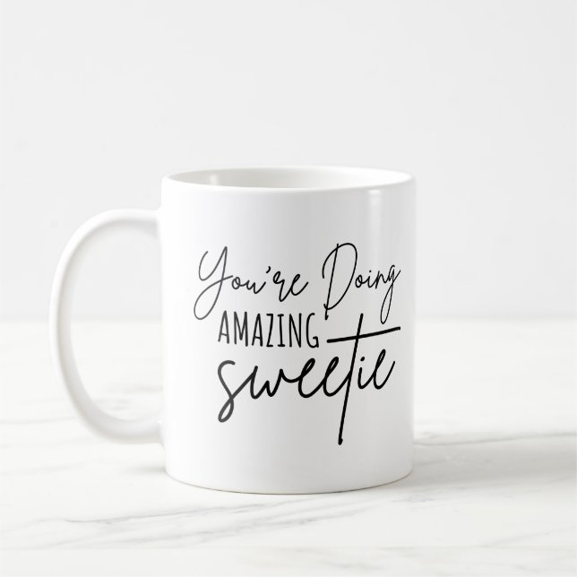 You're doing amazing sweetie coffee mug (Left)
