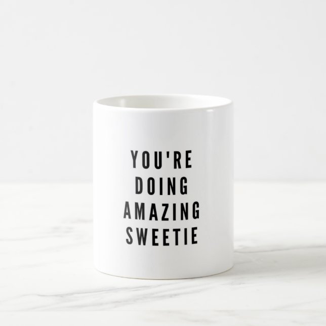 You're doing amazing sweetie coffee mug (Center)