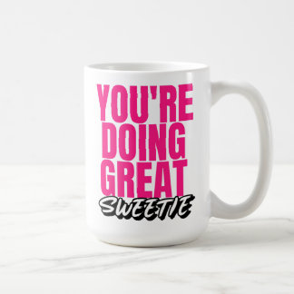 You're Doing Great Sweetie! Coffee Mug