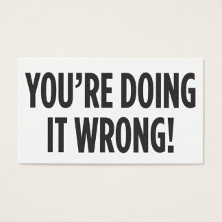 You're Doing It Wrong