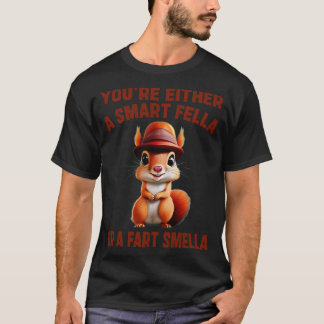 youre either a smart fella or a fart smella 1 T-Shirt
