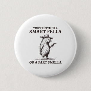 You're Either A Smart Fella Or A Fart Smella Funny 2 Inch Round Button