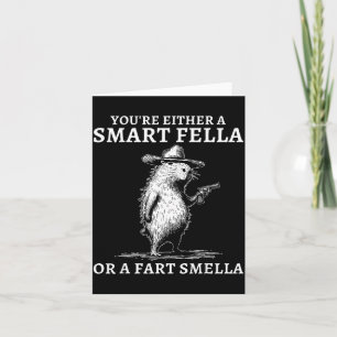 You're Either A Smart Fella Or A Fart Smella Funny Card