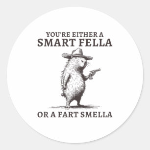 You're Either A Smart Fella Or A Fart Smella Funny Classic Round Sticker