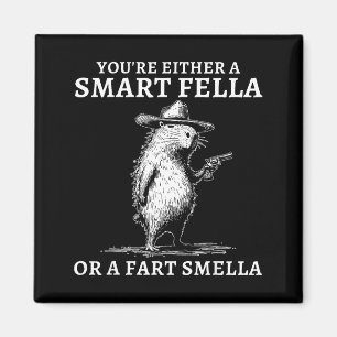 You're Either A Smart Fella Or A Fart Smella Funny Magnet