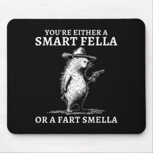 You're Either A Smart Fella Or A Fart Smella Funny Mouse Pad