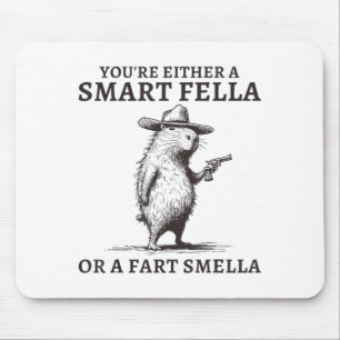 You're Either A Smart Fella Or A Fart Smella Funny Mouse Pad