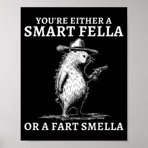 You're Either A Smart Fella Or A Fart Smella Funny Poster