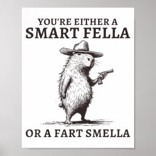 Youre Either A Smart Fella Or A Fart Smella Funny Poster