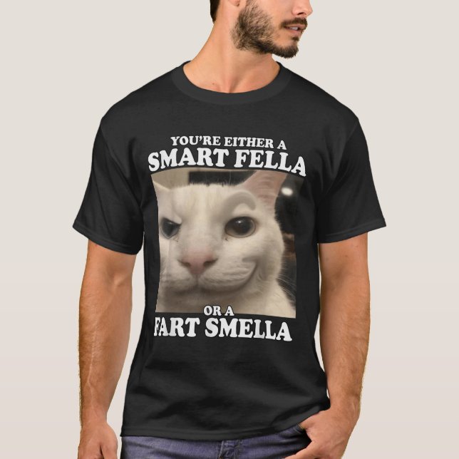 You're Either A Smart Fella Or A Fart Smella Funny T-Shirt (Front)