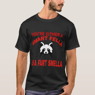 You're Either A Smart Fella Or A Fart Smella Funny T-Shirt