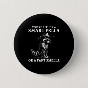 Youre Either A Smart Fella Or A Fart Smella Vintag 2 Inch Round Button