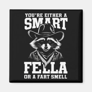 You're Either A Smart Fella or Fart Smella Magnet