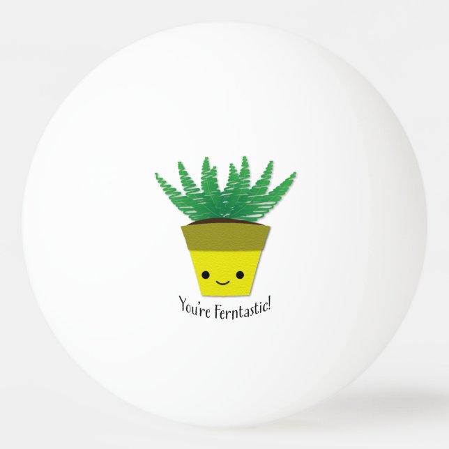 You're Ferntastic Fern Ping Pong Ball (Front)
