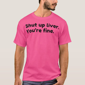 Youre Fine Funny Drinking Alcohol Saying T-Shirt