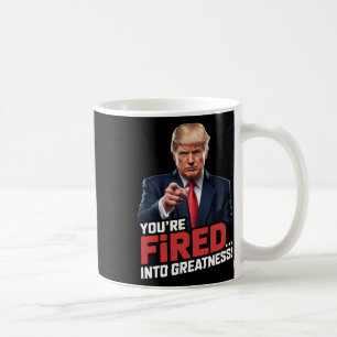 You're Fired Into Greatness!  Coffee Mug
