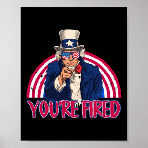 Youre Fired Lincoln Sam Uncle Usa Patriot Independ Poster