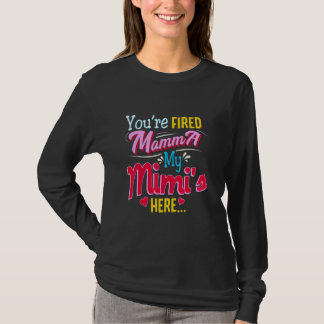 You're Fired Mamma My Mimi Is Here T-Shirt