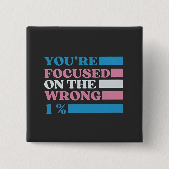 You're Focused on the Wrong 1 Percent LGBT Trans 2 Inch Square Button (Front)