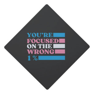 You're Focused on the Wrong 1 Percent LGBT Trans Graduation Cap Topper