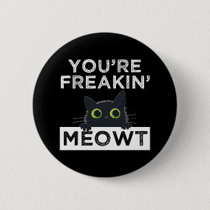 You're Freakin' Meowt 2 Inch Round Button