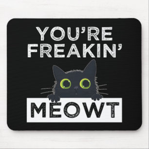 You're Freakin' Meowt Mouse Pad
