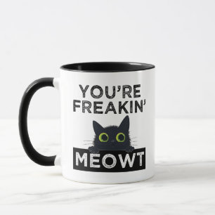 You're Freakin' Meowt Mug
