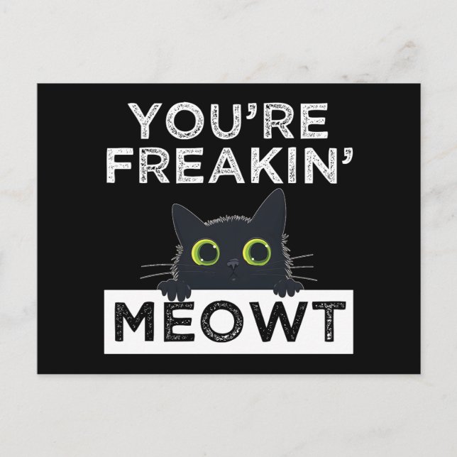You're Freakin' Meowt Postcard (Front)