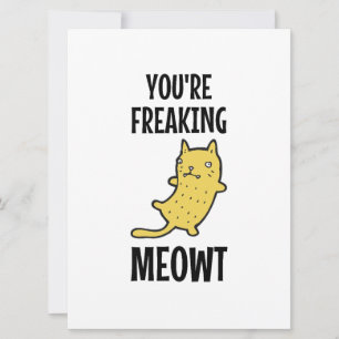 You're Freaking Meowt Card
