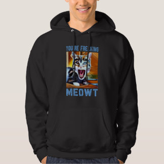 You're Freaking Meowt  Cat Meme Meow Pun Cat  10 Hoodie
