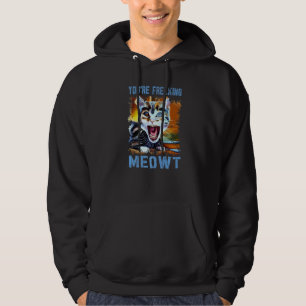 You're Freaking Meowt  Cat Meme Meow Pun Cat   4 Hoodie