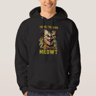 You're Freaking Meowt Cat Meme Meow Pun Cat 5 Hoodie